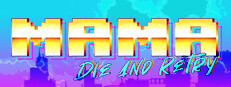 Mama Die and Retry