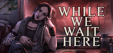 Steam header art for While We Wait Here