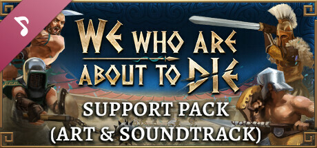 We Who Are About To Die - Support Pack (Art & Soundtrack)