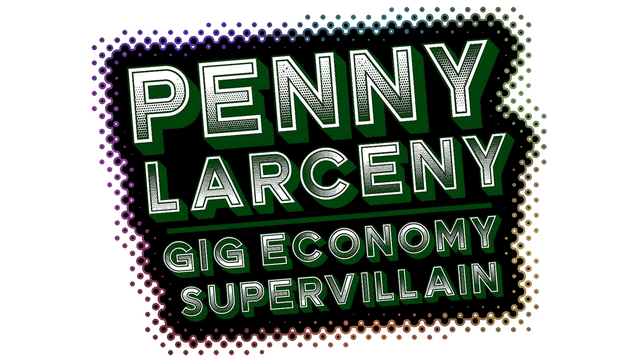Penny Larceny: Gig Economy Supervillain