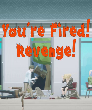 You're Fired! Revenge!
