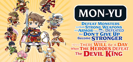 Mon-Yu: Defeat Monsters And Gain Strong Weapons And Armor. You May Be Defeated, But Don’t Give Up. Become Stronger. I Believe There Will Be A Day When The Heroes Defeat The Devil King. banner image