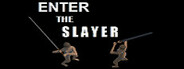ENTER THE SLAYER