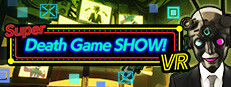 Super Death Game SHOW! VR