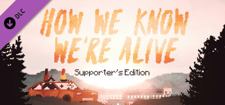 HOW WE KNOW WE'RE ALIVE - Supporter's Edition banner image