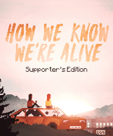HOW WE KNOW WE'RE ALIVE - Supporter's Edition