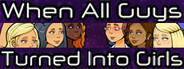 When All Guys Turned into Girls