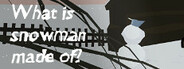 What is snowman made of? Playtest