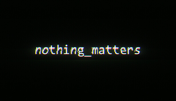 Nothing matters the last. Nothing matters. Kiko nothing matter.