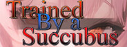 Trained by a Succubus