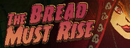 The Bread Must Rise