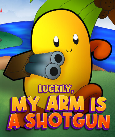 Luckily, My Arm Is A Shotgun