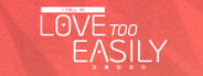 Love Too Easily