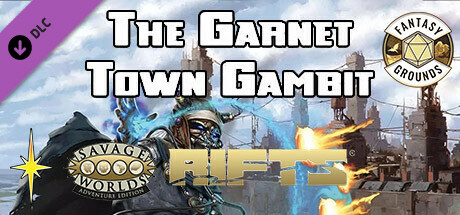 Fantasy Grounds - Rifts: The Garnet Town Gambit (Revised Edition)