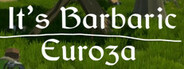 It's Barbaric: Euroza