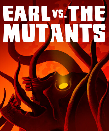 Earl vs. the Mutants