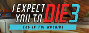 I Expect You To Die 3: Cog in the Machine