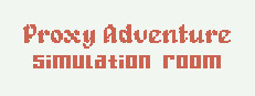 Proxy Adventure: Simulation Room