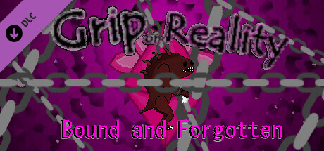 Grip on Reality - Bound and Forgotten