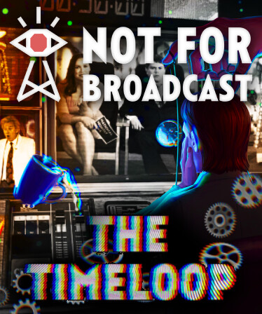 Not For Broadcast: The Timeloop