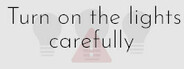 Turn on the lights carefully
