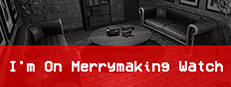 I'm On Merrymaking Watch