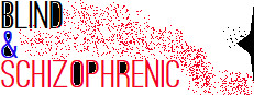 Blind and Schizophrenic