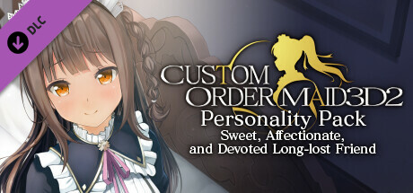CUSTOM ORDER MAID 3D2 Personality Pack Sweet, Affectionate, and Devoted Long-lost Friend game deal