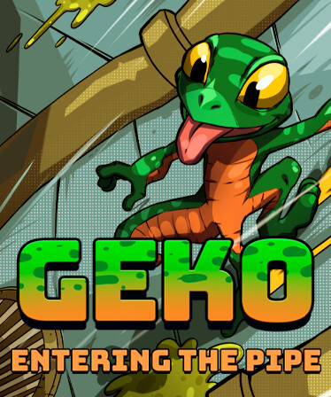 Geko: Entering The Pipe