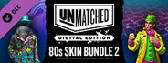 Unmatched: Digital Edition - 80s Skin Bundle 2