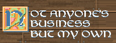 Not Anyone's Business But My Own