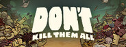 Don't Kill Them All