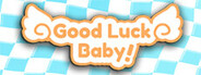 GOOD LUCK BABY!