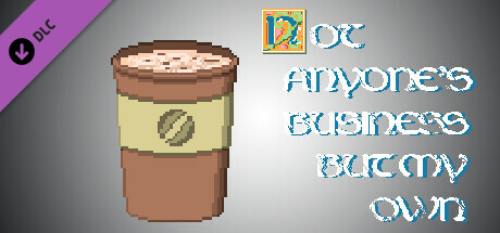 Medium coffee for developers - Not Anyone's Business But My Own PC DLC deal