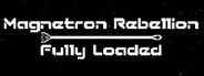 Magnetron Rebellion: Fully Loaded