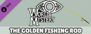 World of Mystery - Golden Fishing Rod