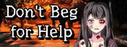 Don't Beg for Help