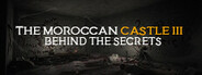The Moroccan Castle 3 : Behind The Secrets