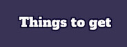 Things to get