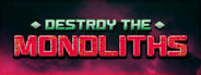 Destroy The Monoliths