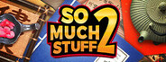So Much Stuff 2