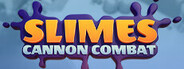 Slimes - Cannon Combat