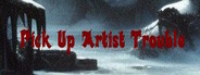Pickup Artist Trouble