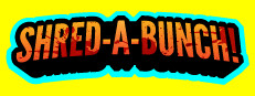 Shred-A-Bunch!