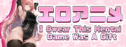 I Swear This Hentai Game Was A Gift