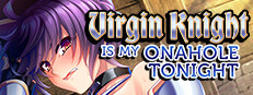 Virgin Knight is my Onahole Tonight