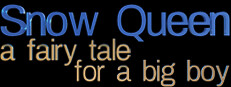Snow Queen - a fairy tale for a big boy