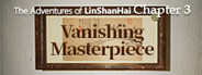 The Adventures of LinShanHai - Chapter4:Vanishing Masterpiece