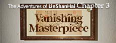 The Adventures of LinShanHai - Chapter4:Vanishing Masterpiece
