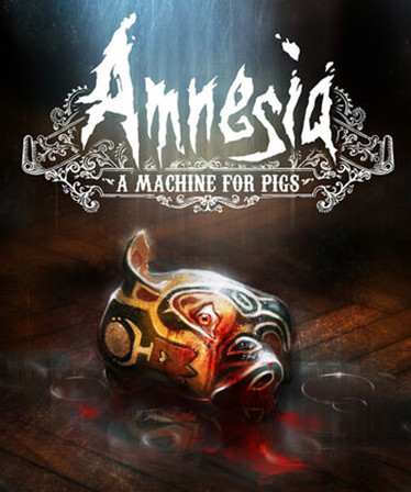 Amnesia: A Machine for Pigs